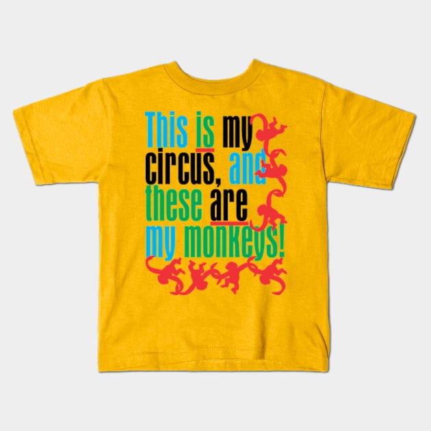 This is my circus and these are my monkeys! Kids T-Shirt by Norwood Designs